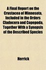 A Final Report on the Crustacea of Minnesota Included in the Orders Cladocera and Copepoda Together With a Synopsis of the Described Species