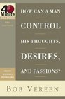 How Can a Man Control His Thoughts Desires and Passions