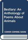 Bestiary An Antholoogy of Poems About Animals