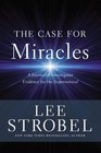 The Case for Miracles: A Journalist Investigates Evidence for the Supernatural