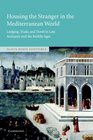 Housing the Stranger in the Mediterranean World  Lodging Trade and Travel in Late Antiquity and the Middle Ages