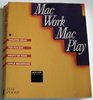 Macwork Macplay Creative Ideas for Fun and Profit on Your Apple Macintosh