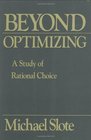 Beyond Optimizing  a Study of Rational Choice