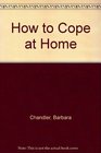 How to Cope at Home