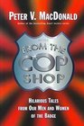 From the Cop Shop Hilarioous Tales from Our Men and Women of the Badge