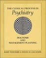 The Clinical Process in Psychiatry Diagnosis and Management Planning