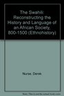 The Swahili Reconstructing the History and Language of an African Society 8001500