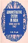 Administrative system in India: Vedic age to 1947