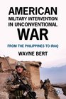 American Military Intervention in Unconventional War From the Philippines to Iraq