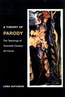A Theory of Parody The Teachings of TwentiethCentury Art Forms