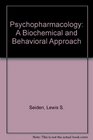 Psychopharmacology A Biochemical and Behavioral Approach