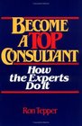 How to Become a Top Consultant  How the Experts Do It