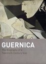 Guernica The Biography of a TwentiethCentury Icon