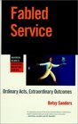 Fabled Service : Ordinary Acts, Extraordinary Outcomes (Warren Bennis Executive Briefing Series)