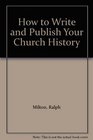 How to Write and Publish Your Church History