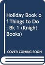 Holiday Book of Things to Do Bk 1