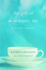 The Gift of an Ordinary Day A Mother's Memoir