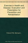 Exercise in Health and Disease Evaluation and Prescription for Prevention and Rehabilitation