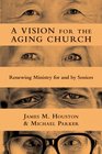 A Vision for the Aging Church Renewing Ministry for and by Seniors