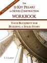 The 12 Key Pillars of Novel Construction Workbook Your Blueprint for Building a Solid Story
