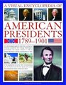 A Visual Encyclopedia of American Presidents 17891901 A Chronological Guide to More than a Century of American Presidents from George Washington to William  President Statesman and Private Individual