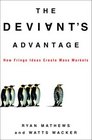 The Deviant's Advantage How Fringe Ideas Create Mass Markets