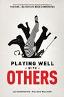 Playing Well with Others Your Field Guide to Discovering Exploring and Navigating the Kink Leather and BDSM Communities