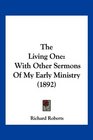 The Living One With Other Sermons Of My Early Ministry
