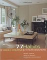 77 Habits of Highly Creative Interior Designers Insider Secrets from the World's Top Design Professionals