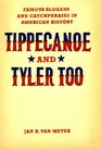 Tippecanoe and Tyler Too Famous Slogans and Catchphrases in American History