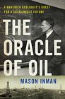 The Oracle of Oil A Maverick Geologist's Quest for a Sustainable Future