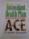 The Antioxidant Health Plan: How to Beat the Effects of Free Radicals