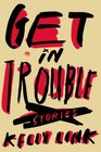 Get in Trouble: Stories