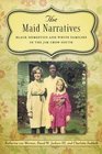 The Maid Narratives Black Domestics and White Families in the Jim Crow South