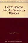 How to Choose and Use Temporary Services