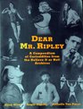 Dear Mr Ripley A Compendium of Curiosities from the Believe It or Not Archives