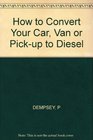 How to Convert Your Car Van or Pickup to Diesel
