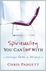 Spirituality You Can Live With: Stronger Faith in 30 Days