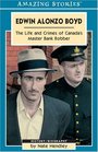 Edwin Alonzo Boyd The Life  Crimes of Canada's Master Bank Robber