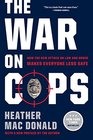 The War on Cops How the New Attack on Law and Order Makes Everyone Less Safe