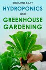 Hydroponics and Greenhouse Gardening 3in1 Gardening Book to Grow Vegetables Herbs and Fruit AllYearRound