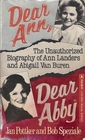 Dear Ann Dear Abby The Unauthorized Biography of Ann Landers and Abigail Van Buren