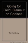 Blame It on Chelsea (Going for Gold)