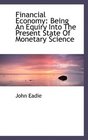 Financial Economy Being An Equiry Into The Present State Of Monetary Science