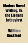 Modern Novel Writing Or the Elegant Enthusiast