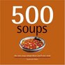 500 Soups The Only Soup Compendium You'll Ever Need