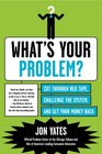 What's Your Problem?: Cut Through Red Tape, Challenge the System, and Get Your Money Back