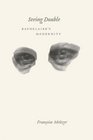 Seeing Double Baudelaire's Modernity