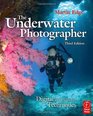 The Underwater Photographer Third Edition Digital and Traditional Techniques