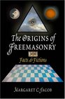 The Origins of Freemasonry Facts and Fictions